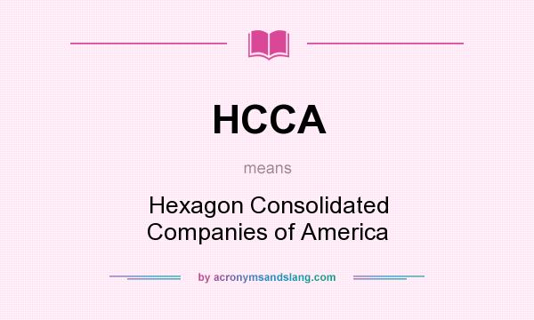 What does HCCA mean? It stands for Hexagon Consolidated Companies of America