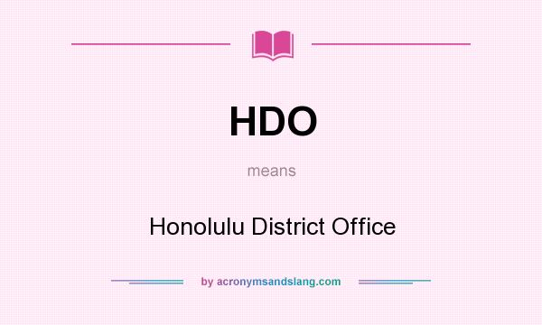 What does HDO mean? It stands for Honolulu District Office