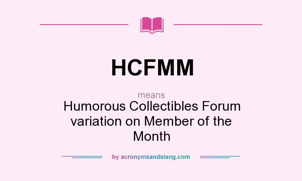 What does HCFMM mean? It stands for Humorous Collectibles Forum variation on Member of the Month