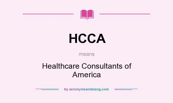 What does HCCA mean? It stands for Healthcare Consultants of America