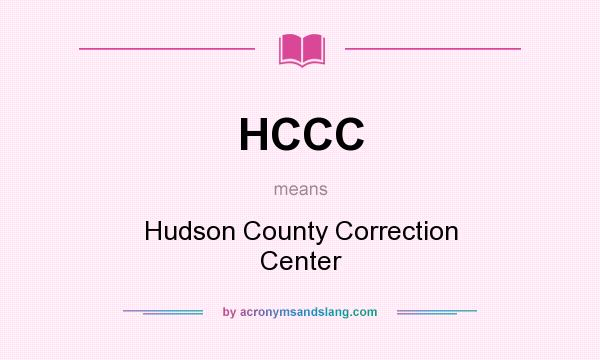What does HCCC mean? It stands for Hudson County Correction Center
