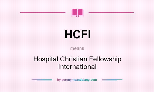 What does HCFI mean? It stands for Hospital Christian Fellowship International