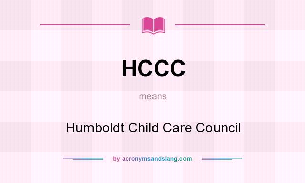 What does HCCC mean? It stands for Humboldt Child Care Council