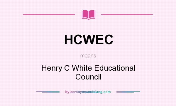 What does HCWEC mean? It stands for Henry C White Educational Council
