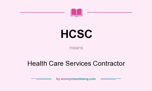 What does HCSC mean? It stands for Health Care Services Contractor