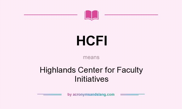 What does HCFI mean? It stands for Highlands Center for Faculty Initiatives