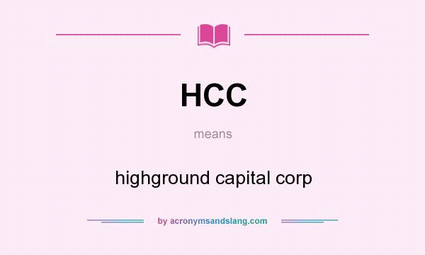 What does HCC mean? It stands for highground capital corp