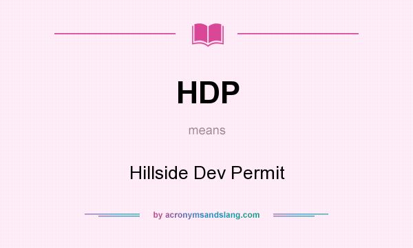 What does HDP mean? It stands for Hillside Dev Permit