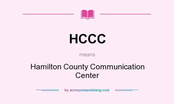 What does HCCC mean? It stands for Hamilton County Communication Center