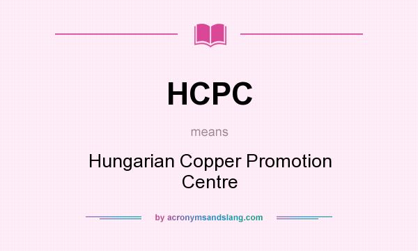 What does HCPC mean? It stands for Hungarian Copper Promotion Centre