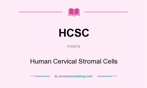 What does HCSC mean? It stands for Human Cervical Stromal Cells