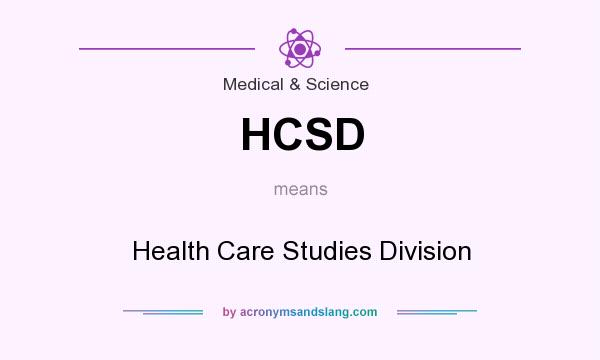 What does HCSD mean? It stands for Health Care Studies Division