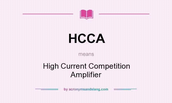 What does HCCA mean? It stands for High Current Competition Amplifier