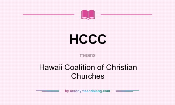 What does HCCC mean? It stands for Hawaii Coalition of Christian Churches