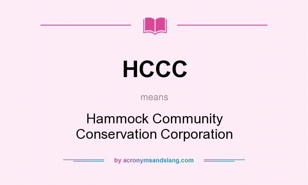 What does HCCC mean? It stands for Hammock Community Conservation Corporation