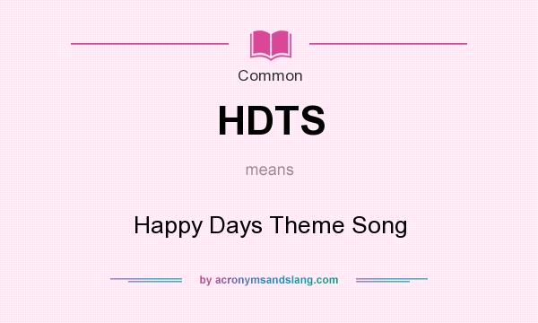 What does HDTS mean? It stands for Happy Days Theme Song