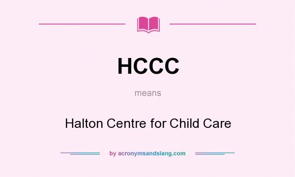 What does HCCC mean? It stands for Halton Centre for Child Care