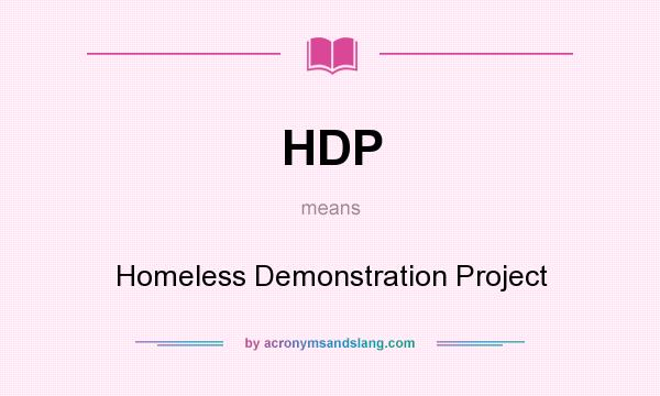 What does HDP mean? It stands for Homeless Demonstration Project