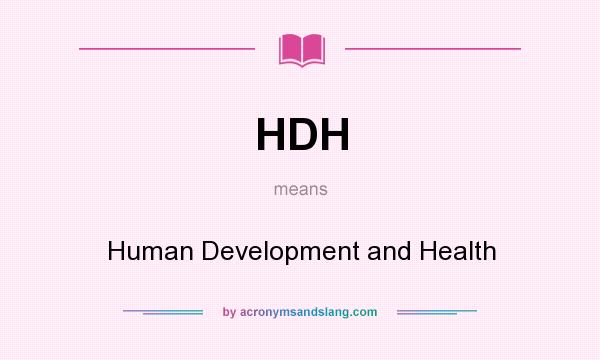 What does HDH mean? It stands for Human Development and Health
