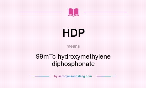 What does HDP mean? It stands for 99mTc-hydroxymethylene diphosphonate