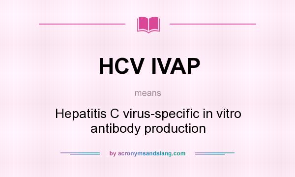 What does HCV IVAP mean? It stands for Hepatitis C virus-specific in vitro antibody production