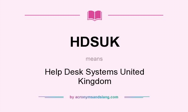 What does HDSUK mean? It stands for Help Desk Systems United Kingdom