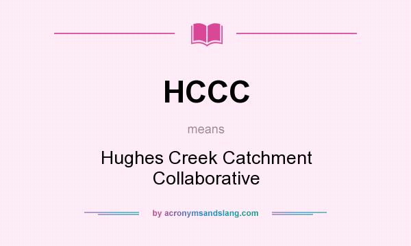 What does HCCC mean? It stands for Hughes Creek Catchment Collaborative