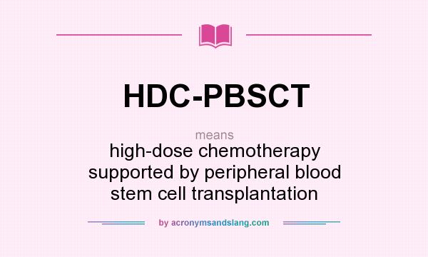 What does HDC-PBSCT mean? It stands for high-dose chemotherapy supported by peripheral blood stem cell transplantation
