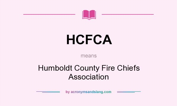 What does HCFCA mean? It stands for Humboldt County Fire Chiefs Association