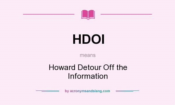 What does HDOI mean? It stands for Howard Detour Off the Information