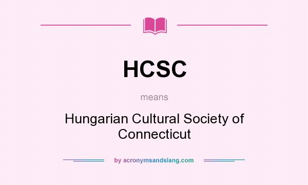 What does HCSC mean? It stands for Hungarian Cultural Society of Connecticut