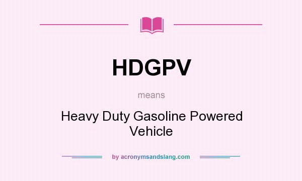 What does HDGPV mean? It stands for Heavy Duty Gasoline Powered Vehicle