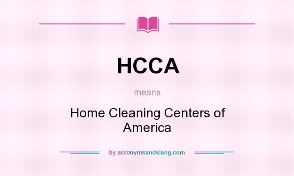 What does HCCA mean? It stands for Home Cleaning Centers of America