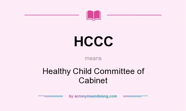 What does HCCC mean? It stands for Healthy Child Committee of Cabinet
