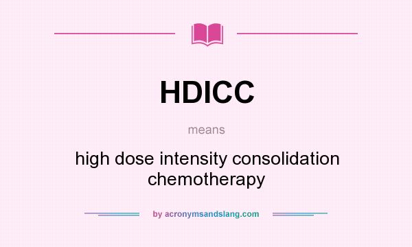 What does HDICC mean? It stands for high dose intensity consolidation chemotherapy