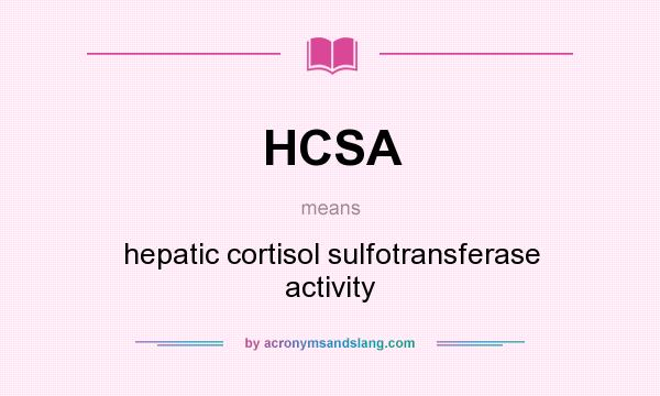 What does HCSA mean? It stands for hepatic cortisol sulfotransferase activity