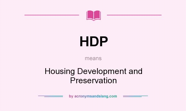 What does HDP mean? It stands for Housing Development and Preservation