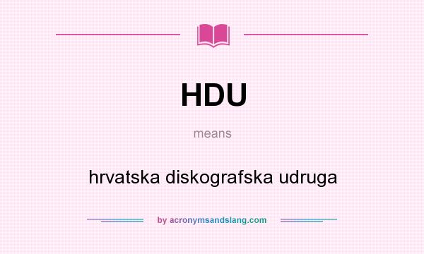 What does HDU mean? It stands for hrvatska diskografska udruga