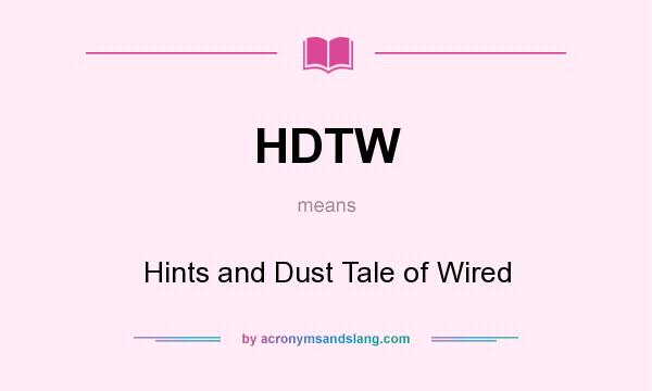 What does HDTW mean? It stands for Hints and Dust Tale of Wired