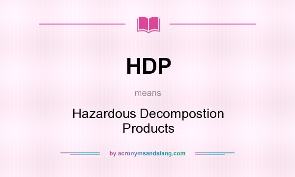 What does HDP mean? It stands for Hazardous Decompostion Products