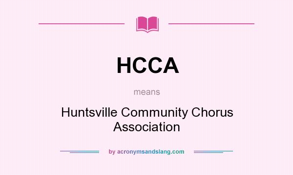 What does HCCA mean? It stands for Huntsville Community Chorus Association