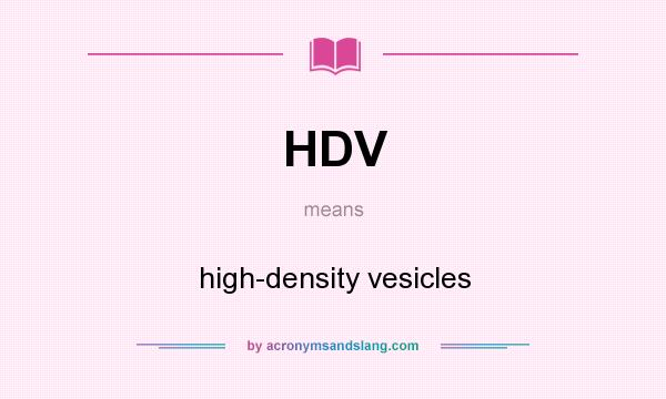 What does HDV mean? It stands for high-density vesicles