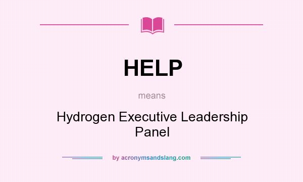 What does HELP mean? It stands for Hydrogen Executive Leadership Panel