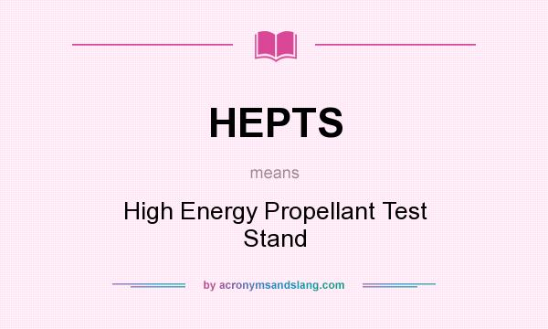 What does HEPTS mean? It stands for High Energy Propellant Test Stand
