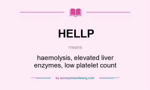 What does HELLP mean? It stands for haemolysis, elevated liver enzymes, low platelet count