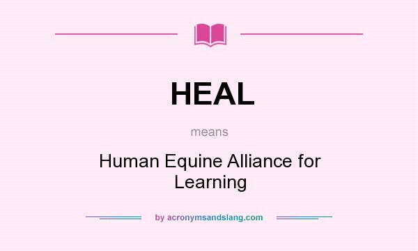 What does HEAL mean? It stands for Human Equine Alliance for Learning
