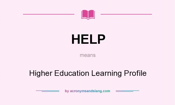 What does HELP mean? It stands for Higher Education Learning Profile