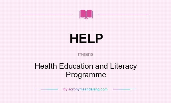 What does HELP mean? It stands for Health Education and Literacy Programme