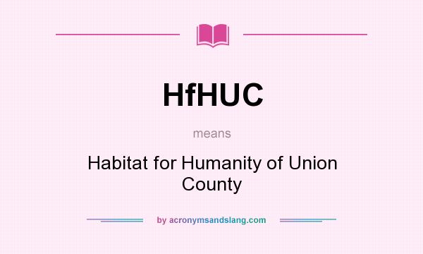 What does HfHUC mean? It stands for Habitat for Humanity of Union County