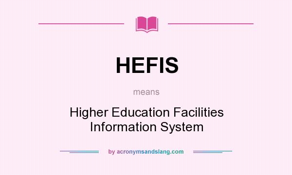 What does HEFIS mean? It stands for Higher Education Facilities Information System